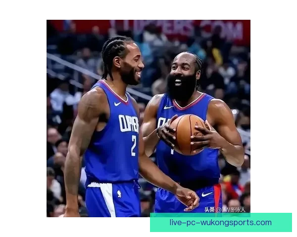 以快船队员为核心的新赛季崛起之路与团队化学反应全解析展望未来